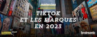 Masterclass TikTok : Quelles règles du jeu pour les marques en 2023 ?