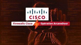 Les pirates d’ArcaneDoor ont compromis les firewalls Cisco pour accéder à des réseaux gouvernementaux !