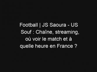 Football | JS Saoura – US Souf : Chaîne, streaming, où voir le match et à quelle heure en France ?