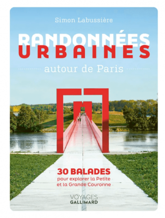RANDONNÉES URBAINES AUTOUR DE PARIS – 30 balades pour explorer la Petite et la Grande Couronne