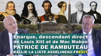 Énarque, descendant direct de Louis XIII et de Mac Mahon / Patrice de Rambuteau rallie la liste ASSELINEAU-FREXIT