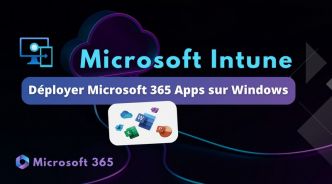 Intune – Comment déployer Microsoft 365 Apps sur Windows ?