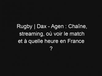 Rugby | Dax – Agen : Chaîne, streaming, où voir le match et à quelle heure en France ?